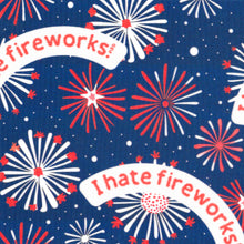 Load image into Gallery viewer, I HATE FIREWORKS