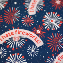 Load image into Gallery viewer, I HATE FIREWORKS