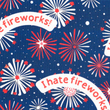 Load image into Gallery viewer, I HATE FIREWORKS
